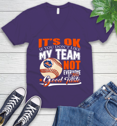 New York Mets MLB Baseball You Don't Like My Team Not Everyone Has Good Taste V-Neck T-Shirt 9