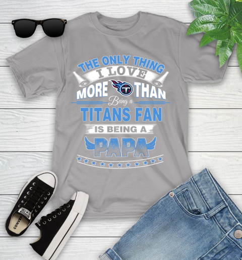 NFL The Only Thing I Love More Than Being A Tennessee Titans Fan Is Being A Papa Football Youth T-Shirt 4