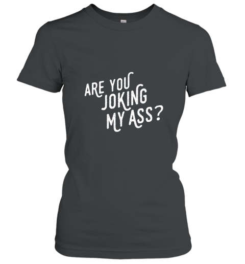 OVERLY EXCITED TOURIST Are You Joking My Ass T Shirt Women T-Shirt