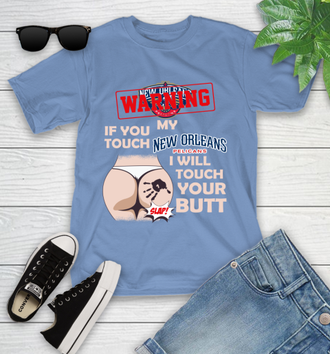 New Orleans Pelicans NBA Basketball Warning If You Touch My Team I Will Touch My Butt Youth T-Shirt 15