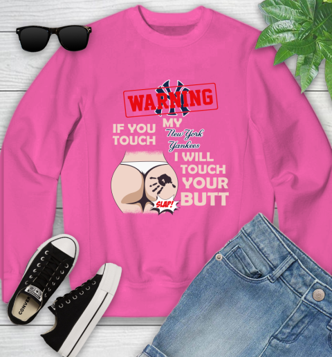 New York Yankees MLB Baseball Warning If You Touch My Team I Will Touch My Butt Youth Sweatshirt 6