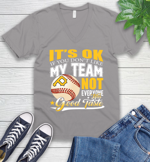 Pittsburgh Pirates MLB Baseball You Don't Like My Team Not Everyone Has Good Taste V-Neck T-Shirt 3