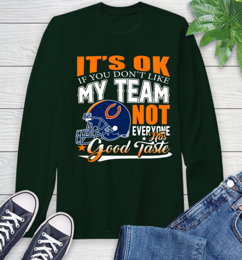 NFL It's Ok If You Don't Like My Team Chicago Bears Not Everyone Has Good Taste Football Long Sleeve T-Shirt 7