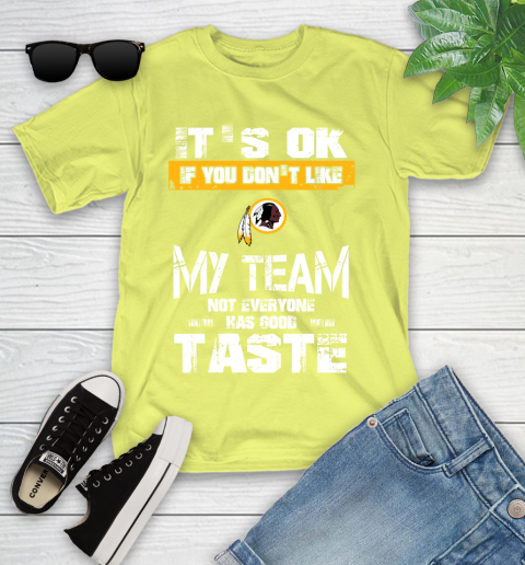 Washington Redskins NFL Football It's Ok If You Don't Like My Team Not Everyone Has Good Taste Youth T-Shirt 10