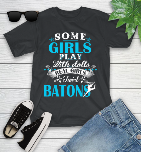 Some Girls Play With Dolls Real Girls Twirl Batons Youth T-Shirt