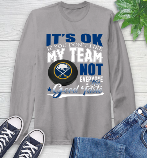 Buffalo Sabres NHL Hockey You Don't Like My Team Not Everyone Has Good Taste Long Sleeve T-Shirt 6