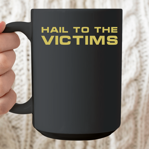 Hail To The Victims Shirt Ceramic Mug 15oz