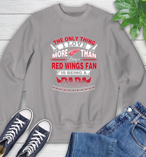 NHL The Only Thing I Love More Than Being A Detroit Red Wings Fan Is Being A Papa Hockey Sweatshirt 5