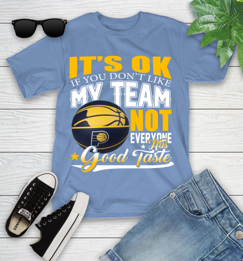 NBA It's Ok If You Don't Like My Team Indiana Pacers Not Everyone Has Good Taste Basketball Youth T-Shirt 15