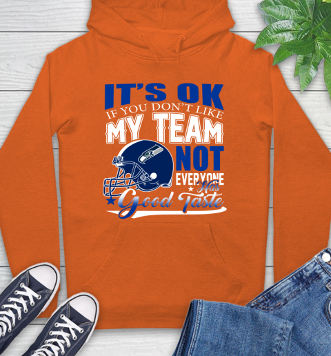 Seattle Seahawks NFL Football You Don't Like My Team Not Everyone Has Good Taste Hoodie 4