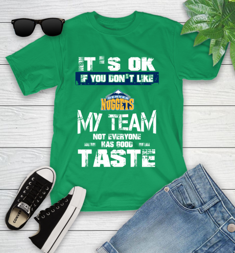 Denver Nuggets NBA Basketball It's Ok If You Don't Like My Team Not Everyone Has Good Taste Youth T-Shirt 8