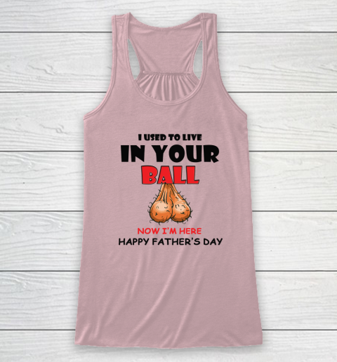 I Used To Live In Your Balls Funny Dad Father's Day Racerback Tank 4