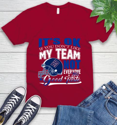 New York Giants NFL Football You Don't Like My Team Not Everyone Has Good Taste V-Neck T-Shirt 7