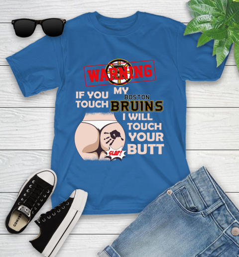 Boston Bruins NHL Hockey Warning If You Touch My Team I Will Touch My Butt Youth T-Shirt 12