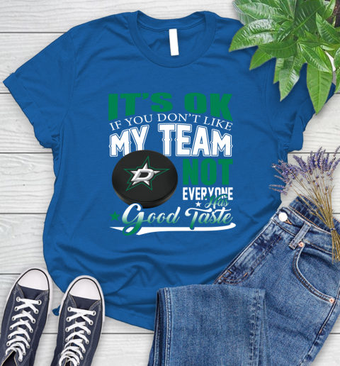 Dallas Stars NHL Hockey You Don't Like My Team Not Everyone Has Good Taste Women's T-Shirt 12