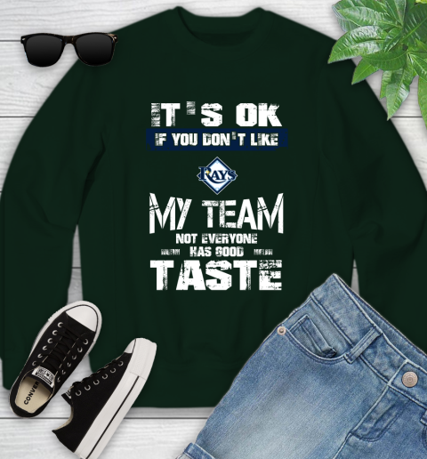 Tampa Bay Rays MLB Baseball It's Ok If You Don't Like My Team Not Everyone Has Good Taste Youth Sweatshirt 9