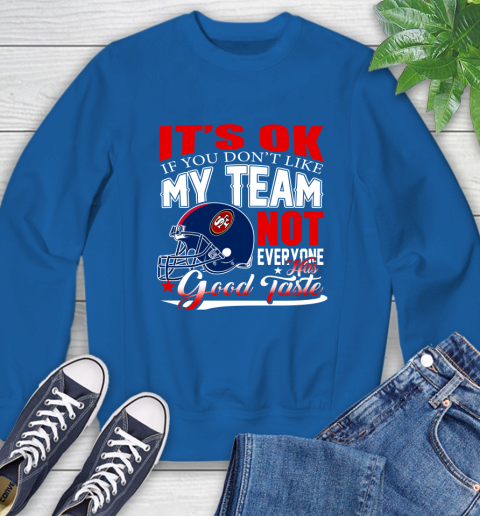 NFL It's Ok If You Don't Like My Team San Francisco 49ers Not Everyone Has Good Taste Football Sweatshirt 9