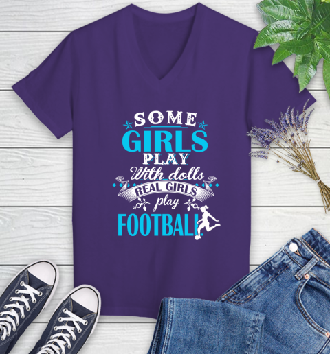 Some Girls Play With Dolls Real Girls Play Football Women's V-Neck T-Shirt 3