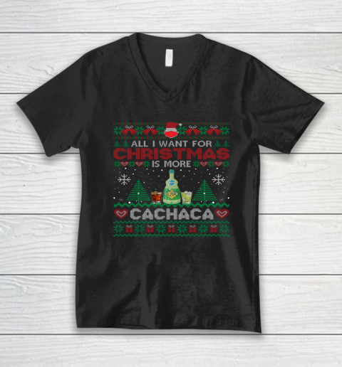 All I Want For Christmas Is More Cachaca Funny Ugly V-Neck T-Shirt