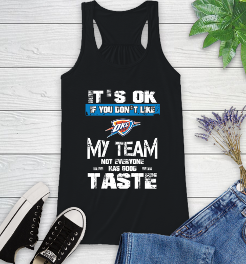 Oklahoma City Thunder NBA Basketball It's Ok If You Don't Like My Team Not Everyone Has Good Taste Racerback Tank