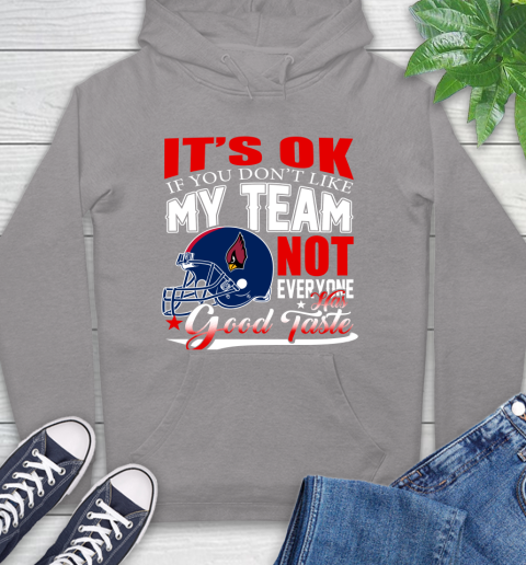 Arizona Cardinals NFL Football You Don't Like My Team Not Everyone Has Good Taste Hoodie 6