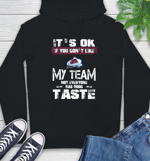Colorado Avalanche NHL Hockey It's Ok If You Don't Like My Team Not Everyone Has Good Taste Hoodie