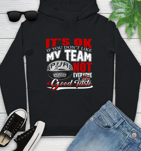 NBA It's Ok If You Don't Like My Team San Antonio Spurs Not Everyone Has Good Taste Basketball Youth Hoodie