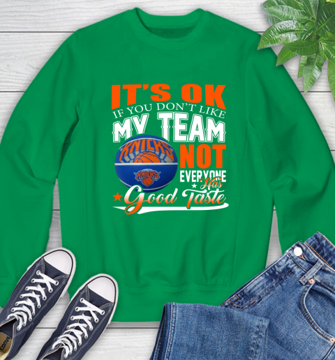 NBA It's Ok If You Don't Like My Team New York Knicks Not Everyone Has Good Taste Basketball Sweatshirt 7