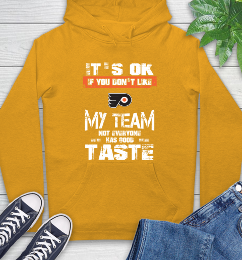 Philadelphia Flyers NHL Hockey It's Ok If You Don't Like My Team Not Everyone Has Good Taste Hoodie 2