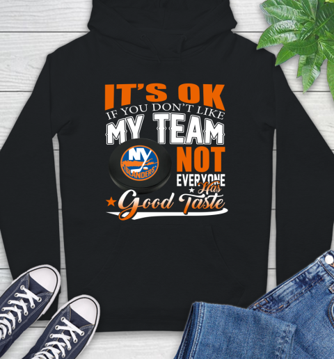 New York Islanders NHL Hockey You Don't Like My Team Not Everyone Has Good Taste Hoodie