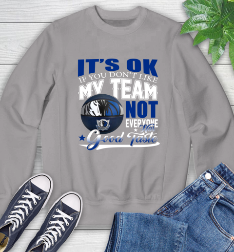 NBA It's Ok If You Don't Like My Team Dallas Mavericks Not Everyone Has Good Taste Basketball Sweatshirt 5