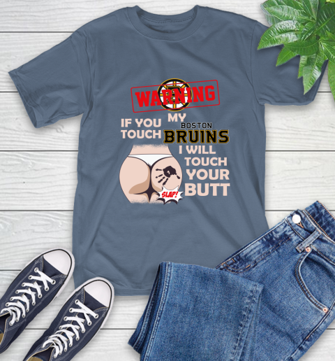 Boston Bruins NHL Hockey Warning If You Touch My Team I Will Touch My Butt T-Shirt 8