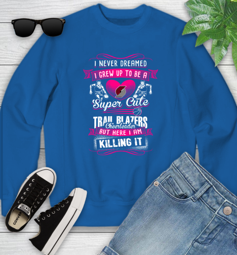 Portland Trail Blazers NBA Basketball I Never Dreamed I Grew Up To Be A Super Cute Cheerleader Youth Sweatshirt 7
