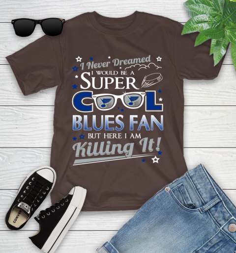 St.Louis Blues NHL Hockey I Never Dreamed I Would Be Super Cool Fan Youth T-Shirt 7