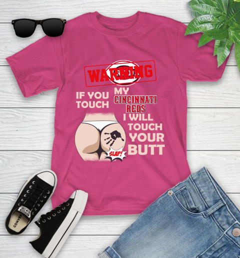 Cincinnati Reds MLB Baseball Warning If You Touch My Team I Will Touch My Butt Youth T-Shirt 11