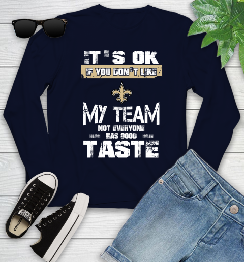 New Orleans Saints NFL Football It's Ok If You Don't Like My Team Not Everyone Has Good Taste Youth Long Sleeve - Image 3