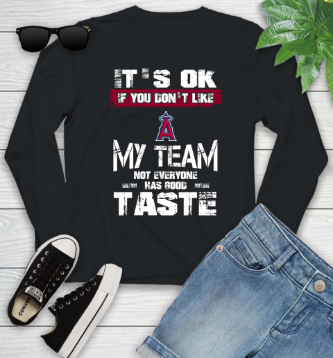 Los Angeles Angels MLB Baseball It's Ok If You Don't Like My Team Not Everyone Has Good Taste Youth Long Sleeve