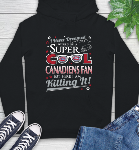 Montreal Canadiens NHL Hockey I Never Dreamed I Would Be Super Cool Fan Hoodie