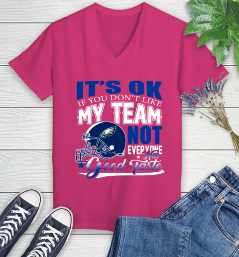 Philadelphia Eagles NFL Football You Don't Like My Team Not Everyone Has Good Taste Women's V-Neck T-Shirt 10 Philadelphia Eagles NFL Football You Don't Like My Team Not Everyone Has Good Taste Women's V-Neck T-Shirt - Image 10