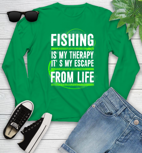 Fishing Is My Therapy It's My Escape From Life Youth Long Sleeve 7