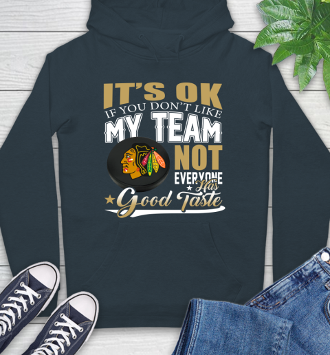 Chicago Blackhawks NHL Hockey You Don't Like My Team Not Everyone Has Good Taste Hoodie 7