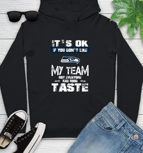 Seattle Seahawks NFL Football It's Ok If You Don't Like My Team Not Everyone Has Good Taste Youth Hoodie