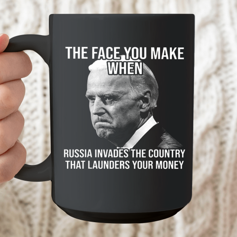 Biden The Face You Make When Russia Invades The Country Anti Biden Ceramic Mug 15oz