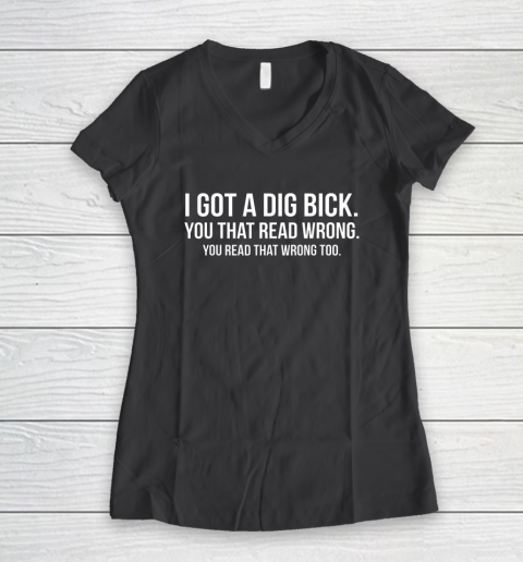 I Got A Dig Bick Shirt Women's V-Neck T-Shirt 4