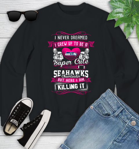Seattle Seahawks NFL Football I Never Dreamed I Grew Up To Be A Super Cute Cheerleader Youth Sweatshirt