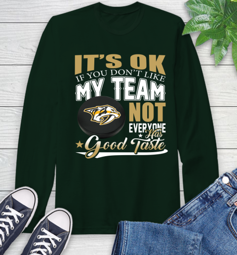 Nashville Predators NHL Hockey You Don't Like My Team Not Everyone Has Good Taste Long Sleeve T-Shirt 7