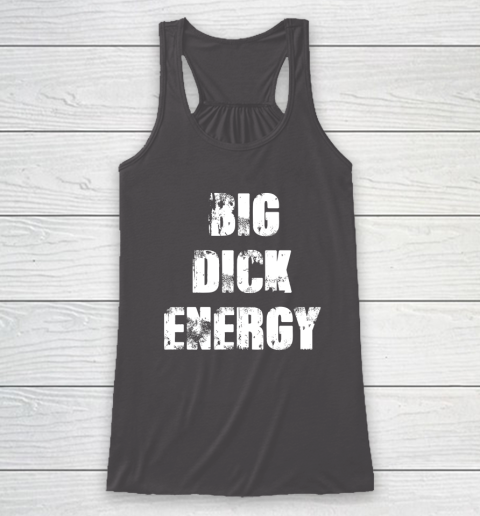 Big Dick Energy Racerback Tank 6