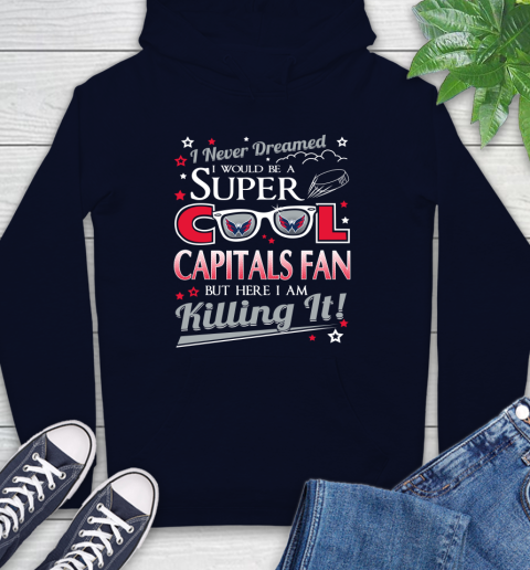 Washington Capitals NHL Hockey I Never Dreamed I Would Be Super Cool Fan Hoodie 3