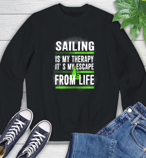 Sailing Is My Therapy It's My Escape From Life Sweatshirt