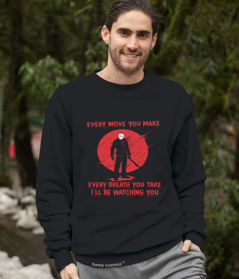 Friday 13th T Shirt, Jason Voorhees T Shirt, Every Move You Make Breath You Take I'll Be Watching You Tshirt, Halloween Gifts